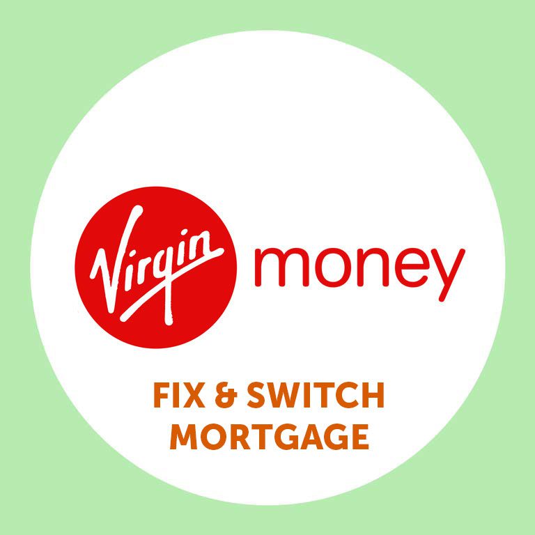 Virgin Mone Fix and Switch mortgage